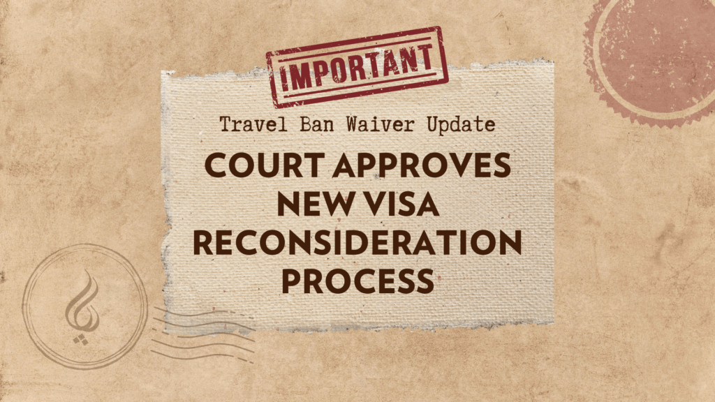 Court Approves New Visa Reconsideration Process, Bringing Hope to Those Affected by Travel Ban